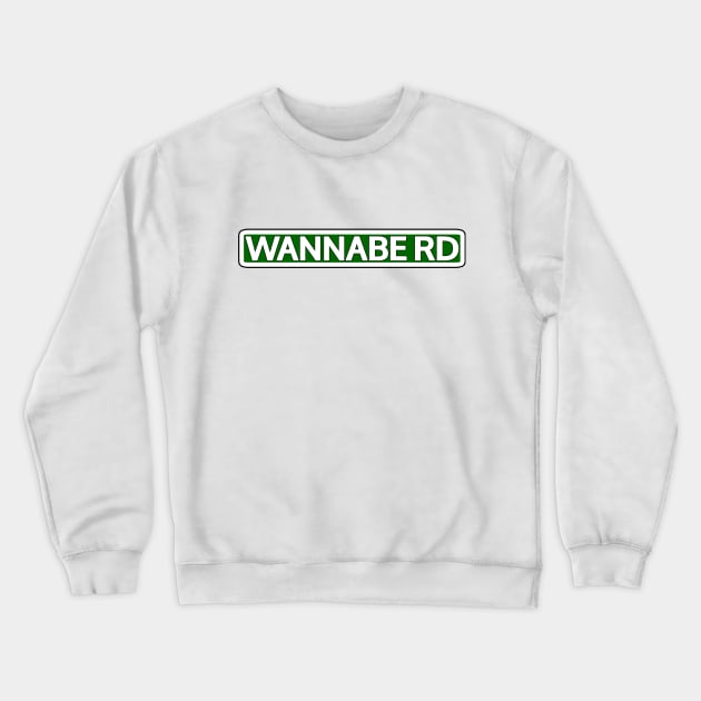 Wannabe Rd Street Sign Crewneck Sweatshirt by Mookle